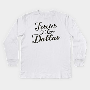 Forever i love Dallas Kids Long Sleeve T-Shirt